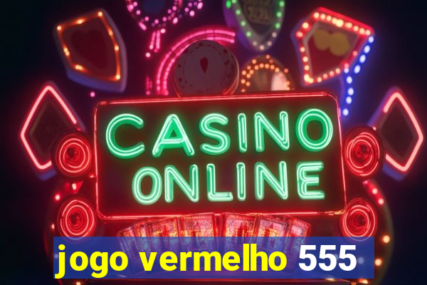 jogo vermelho 555